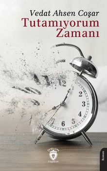Tutamıyorum Zamanı - Vedat Ahsen Coşar PDF İndir