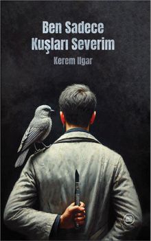 Ben Sadece Kuşları Severim - Kerem Ilgar PDF İndir