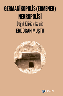Germanikopolis Nekropolisi Dağlık Kilikia / Isauria - Erdoğan Muştu PDF İndir