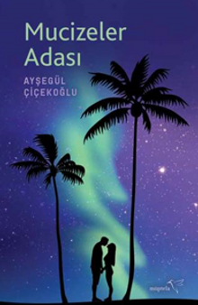 Mucizeler Adası - Ayşegül Çiçekoğlu PDF İndir
