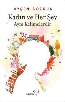 Kadın ve Her Şey - Ayşen Bozkuş PDF İndir