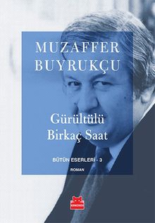 Gürültülü  Birkaç Saat / Bütün Eserleri-3 - Muzaffer Buyrukçu PDF İndir