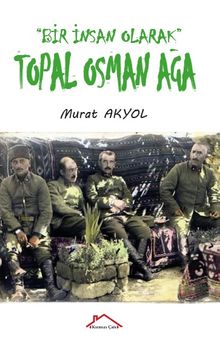 Bir İnsan Olarak Topal Osman Ağa - Murat Akyol