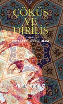 Çöküş ve Diriliş  Bir Yunus Emre Romanı - Yılmaz Gürbüz