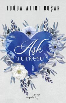 Aşk Tutkusu - Tuğba Atıcı Coşar PDF İndir