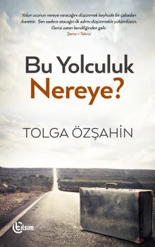 Bu Yolculuk Nereye? - Tolga Özşahin PDF İndir