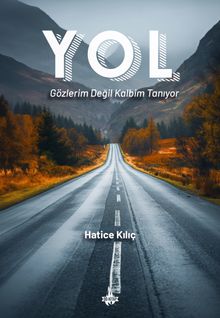 Yol  Gözlerim Değil Kalbim Tanıyor - Hatice Kılıç PDF İndir