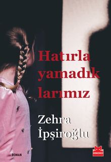 Hatırlayamadıklarımız - Zehra İpşiroğlu PDF İndir