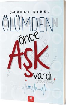 Ölümden Önce Aşk Vardı - Ş. Adnan Şenel PDF İndir