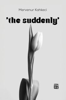 ‘the suddenly' - Mervenur Kahkeci PDF İndir