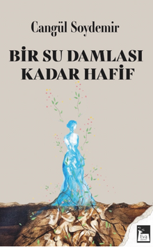 Bir Su Damlası Kadar Hafif - Cangül Soydemir PDF İndir