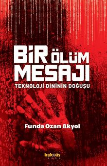 Bir Ölüm Mesajı  Teknoloji Dininin Doğuşu - Funda Ozan Akyol PDF İndir