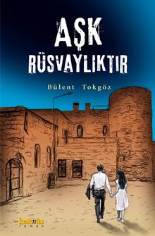 Aşk Rüsvaylıktır - Bülent  Tokgöz PDF İndir