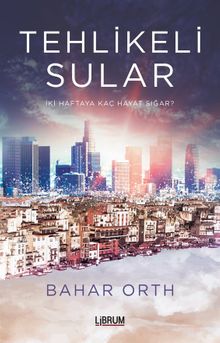 Tehlikeli Sular  İki Haftaya Kaç Hayat Sığar - Bahar Orth