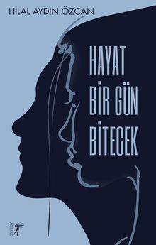Hayat Bir Gün Bitecek - Hilal Aydın Özcan PDF İndir