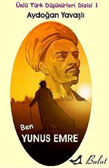 Ben Yunus Emre / Ünlü Türk Düşünürleri Dizisi 1 - Aydoğan Yavaşlı PDF İndir