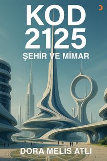Kod 2125: Şehir ve Mimar - Dora Melis Atlı