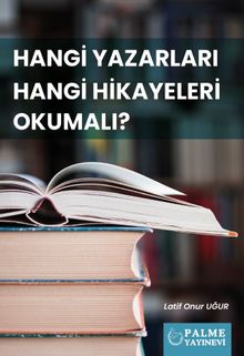 Hangi Yazarları Hangi Hikayeleri Okumalı ? - Latif Onur Uğur PDF İndir