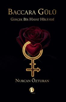 Baccara Gülü  Gerçek Bir Hayat Hikayesi - Nurcan Özturan PDF İndir